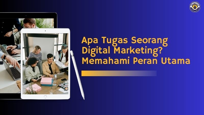 apa tugas digital marketing,apa yang dilakukan digital marketing,apa pekerjaan digital marketing,apa itu digital marketing specialist,apa itu digital marketer