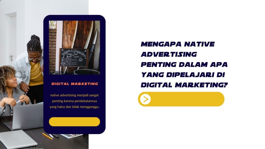 digital native advertising adalah,native advertising contoh,native ads adalah,native advertising examples Mengapa Native Advertising Penting dalam Apa yang Dipelajari di Digital Marketing?