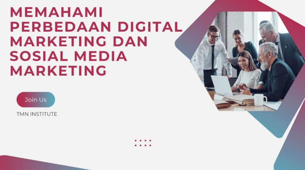 Apa itu digital marketing
apa itu sosial media marketing
Perbedaan digital marketing dan sosial media marketing
TMN Institute
TMN Institute
TMN Institute